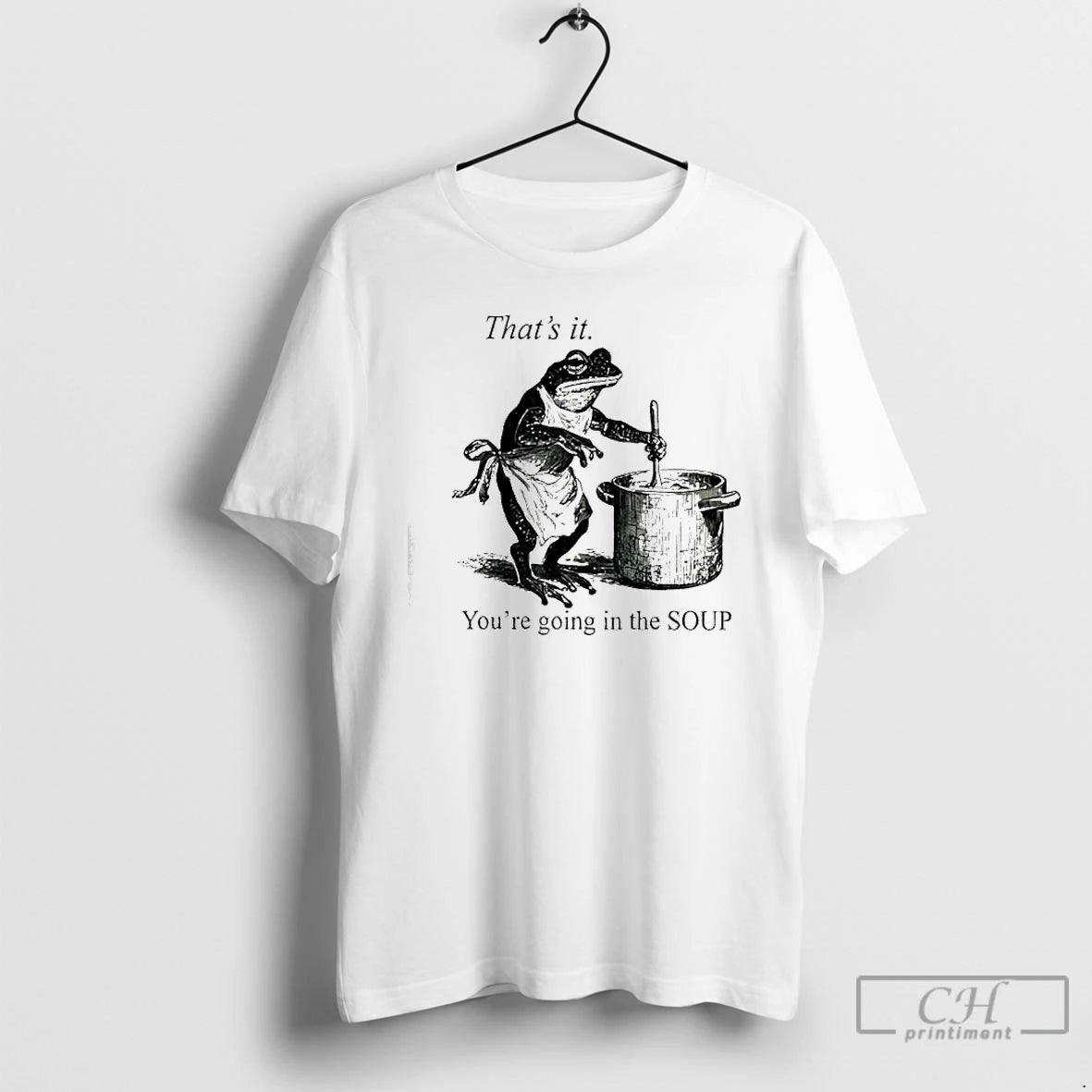 Classic Frog Youre Going In The Soup Thats It T-Shirts, Hoodie, Sweatshirt | PopFlextees.com