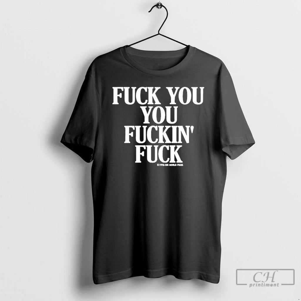 Classic Fuck You You Fuckin Fuck Vintage T-Shirts, Hoodie, Sweatshirt | PopFlextees.com