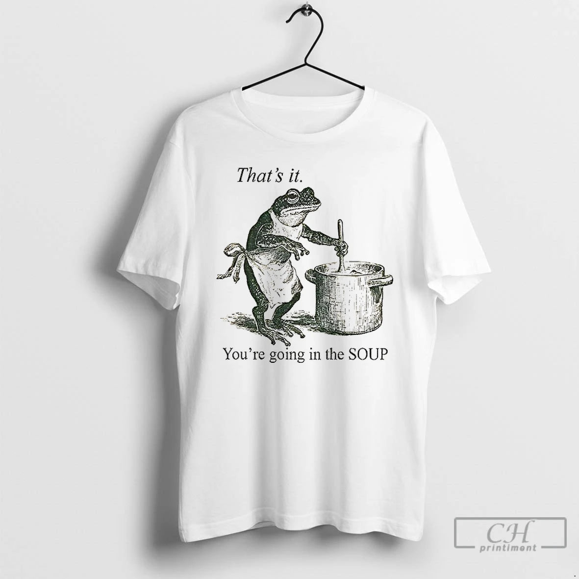 Classic Funny Frog Thats It Youre Going In The Soup T-Shirts, Hoodie, Sweatshirt | PopFlextees.com