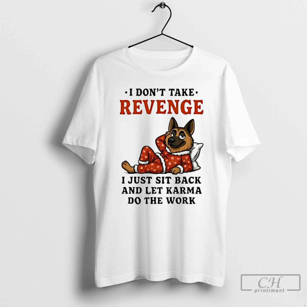 Classic German Shepherd I Dont Take Revenge I Just Sit Back Let Karma Do The T-Shirts, Hoodie, Sweatshirt | PopFlextees.com