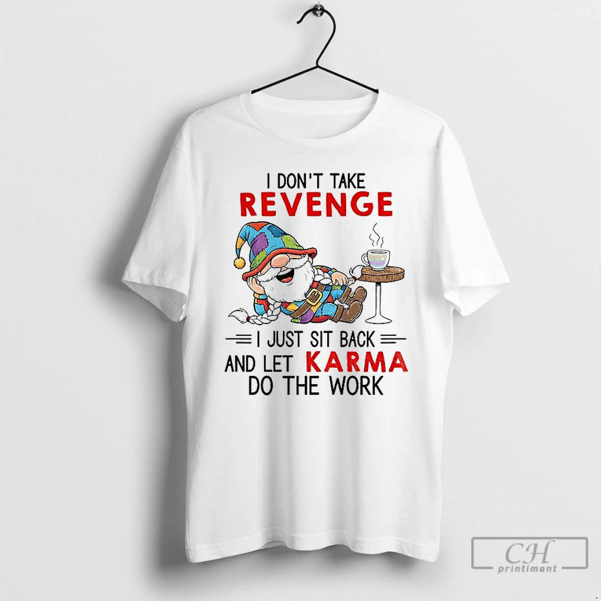 Classic Gnome I Dont Take Revenge I Just Sit Back And Let Karma Do The T-Shirts, Hoodie, Sweatshirt | PopFlextees.com
