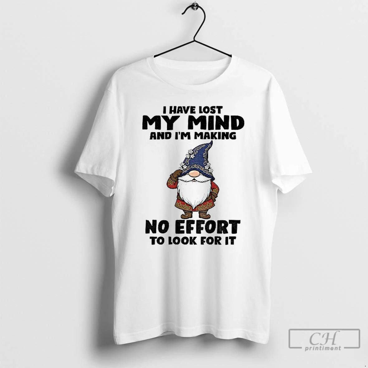 Classic Gnome I Have Lost My Mind And Im Making No Effort To Look For T-Shirts, Hoodie, Sweatshirt | PopFlextees.com