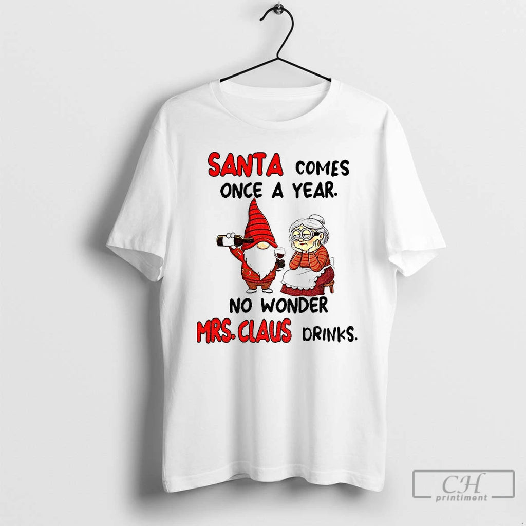 Classic Gnome Santa Comes Once A Year No Wonder Mrs Claus Drinks Christmas T Shirts Hoodie, Sweatshirt | PopFlextees.com