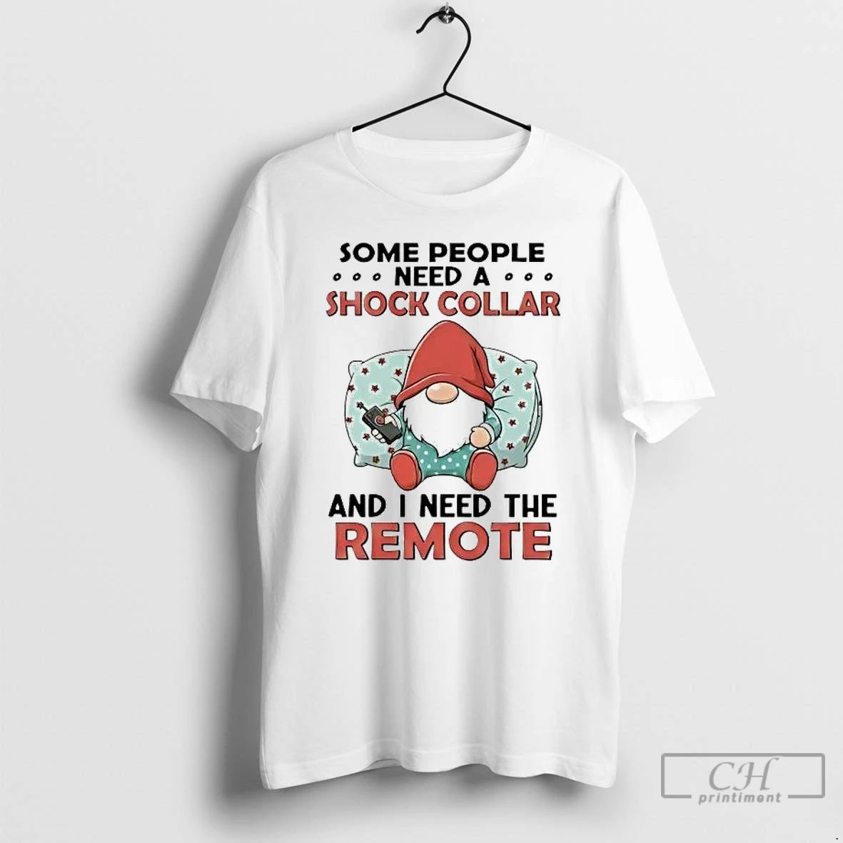 Classic Gnome Some People Need A Shock Collar And I Need The Remote T Shirts Hoodie, Sweatshirt | PopFlextees.com
