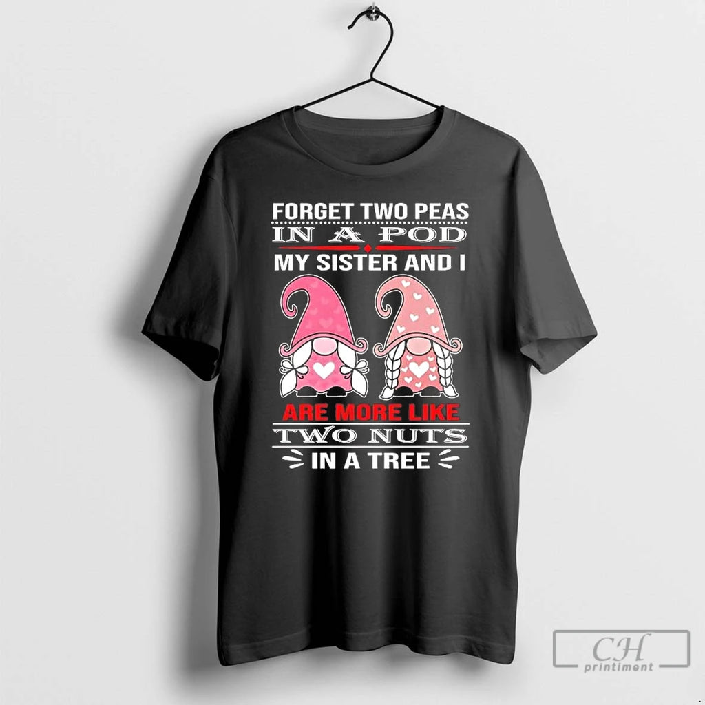 Classic Gnomes Forget Two Peas In A Pod My Sister And I Are More Likes T-Shirts, Hoodie, Sweatshirt | PopFlextees.com