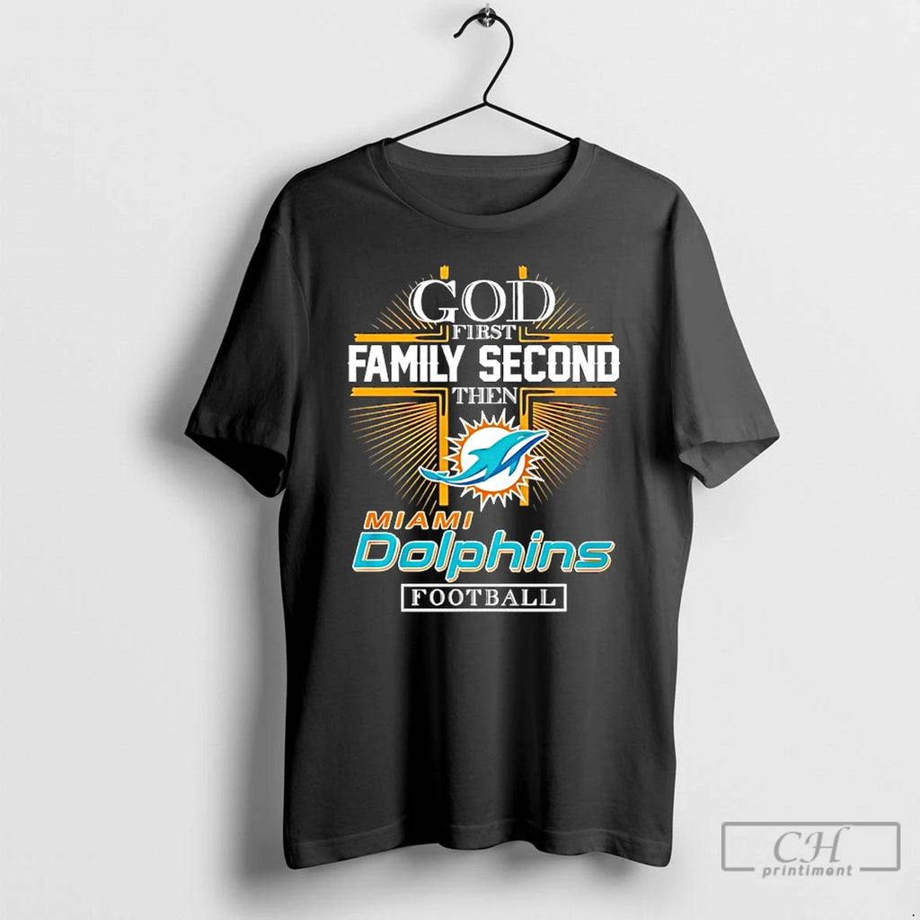 Classic God First Family Second Then Miami Dolphins Football 2025 T-Shirts, Hoodie, Sweatshirt | PopFlextees.com