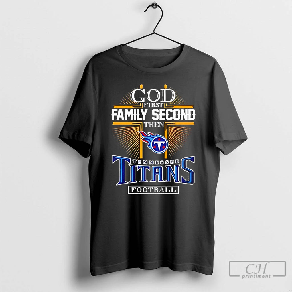 Classic God First Family Second Then Tennessee Titans Football 2025 T-Shirts, Hoodie, Sweatshirt | PopFlextees.com