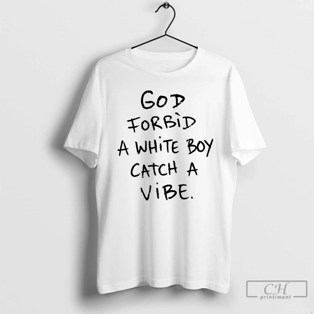 Classic God Forbid A White Boy Catch A Vibe T-Shirts, Hoodie, Sweatshirt | PopFlextees.com