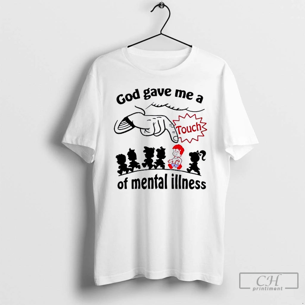 Classic God Gave Me A Touch Of Mental Illness T-Shirts, Hoodie, Sweatshirt | PopFlextees.com