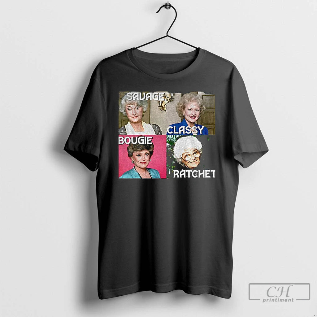 Classic Golden Girls Savage Bougie Classy Ratchet T-Shirts, Hoodie, Sweatshirt | PopFlextees.com