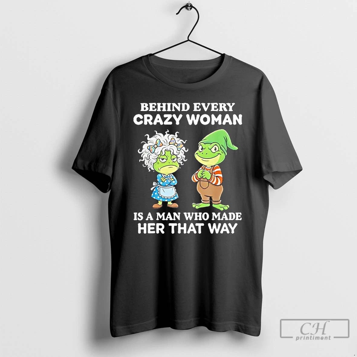 Classic Grandmother And Gnome Frog Behind Every Crazy Woman Is A Man Who Made Her T-Shirts, Hoodie, Sweatshirt