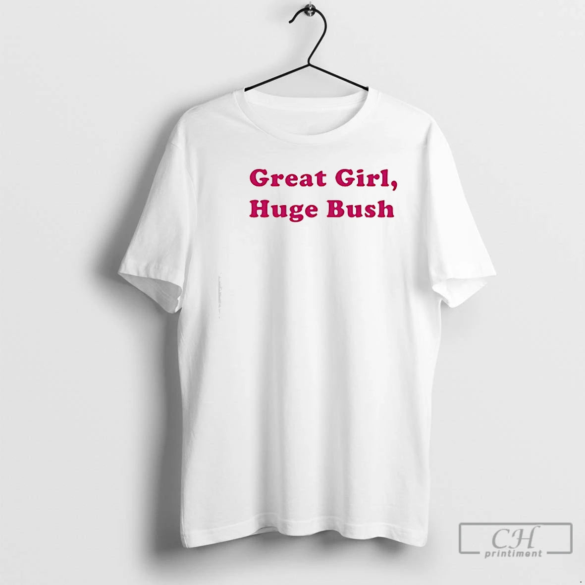 Classic Great Girl Huge Bush Pink Text T-Shirts, Hoodie, Sweatshirt | PopFlextees.com