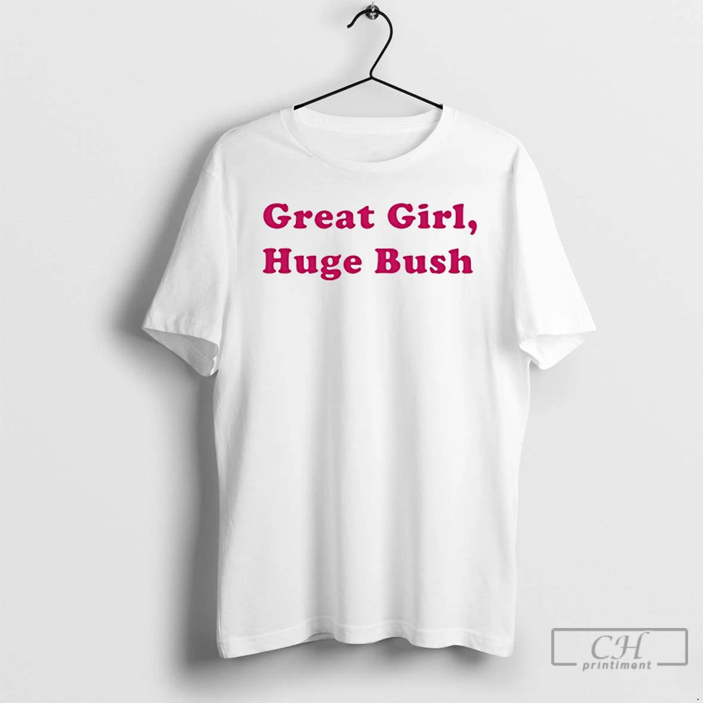 Classic Great Girl Huge Bush T-Shirts, Hoodie, Sweatshirt | PopFlextees.com