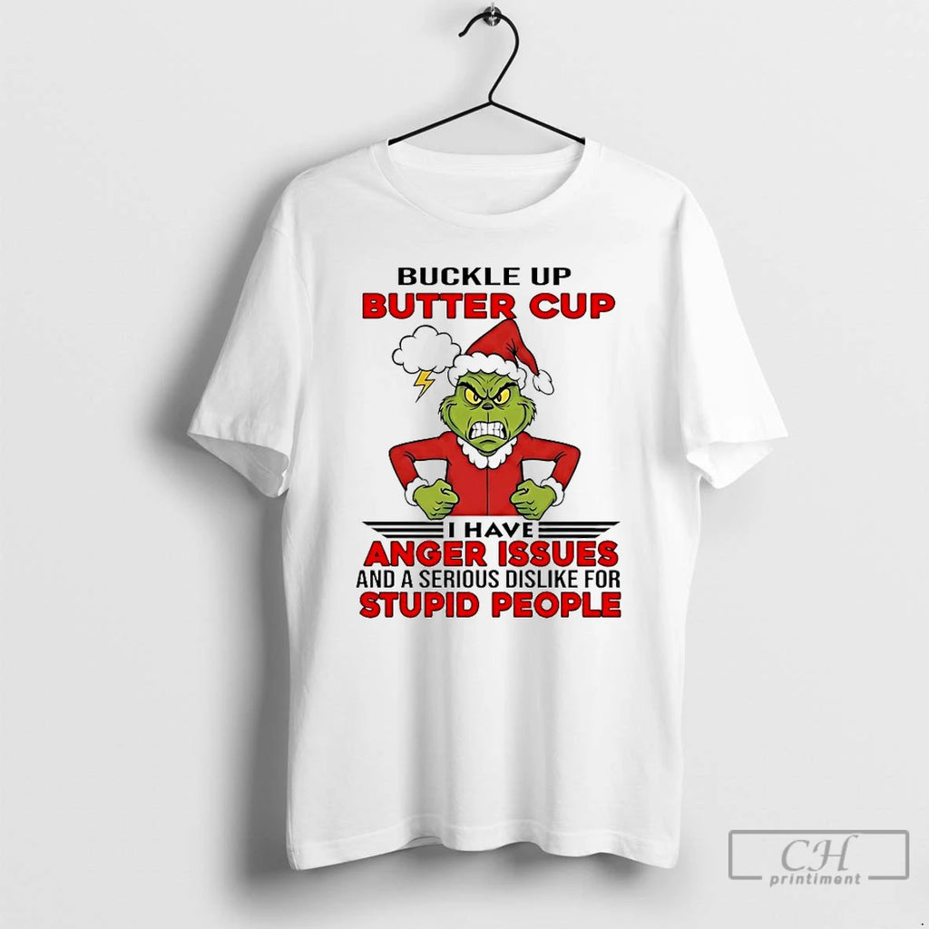 Classic Grinch Buckle Up Butter Cup I Have Anger Issues And A Serious Dislike For T-Shirts, Hoodie, Sweatshirt