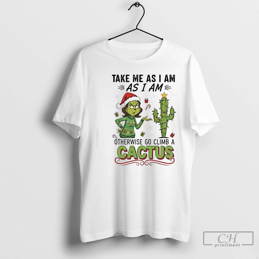 Classic Grinch Cactus Take Me As I Am As I Am Otherwise Go Climb T-Shirts, Hoodie, Sweatshirt | PopFlextees.com