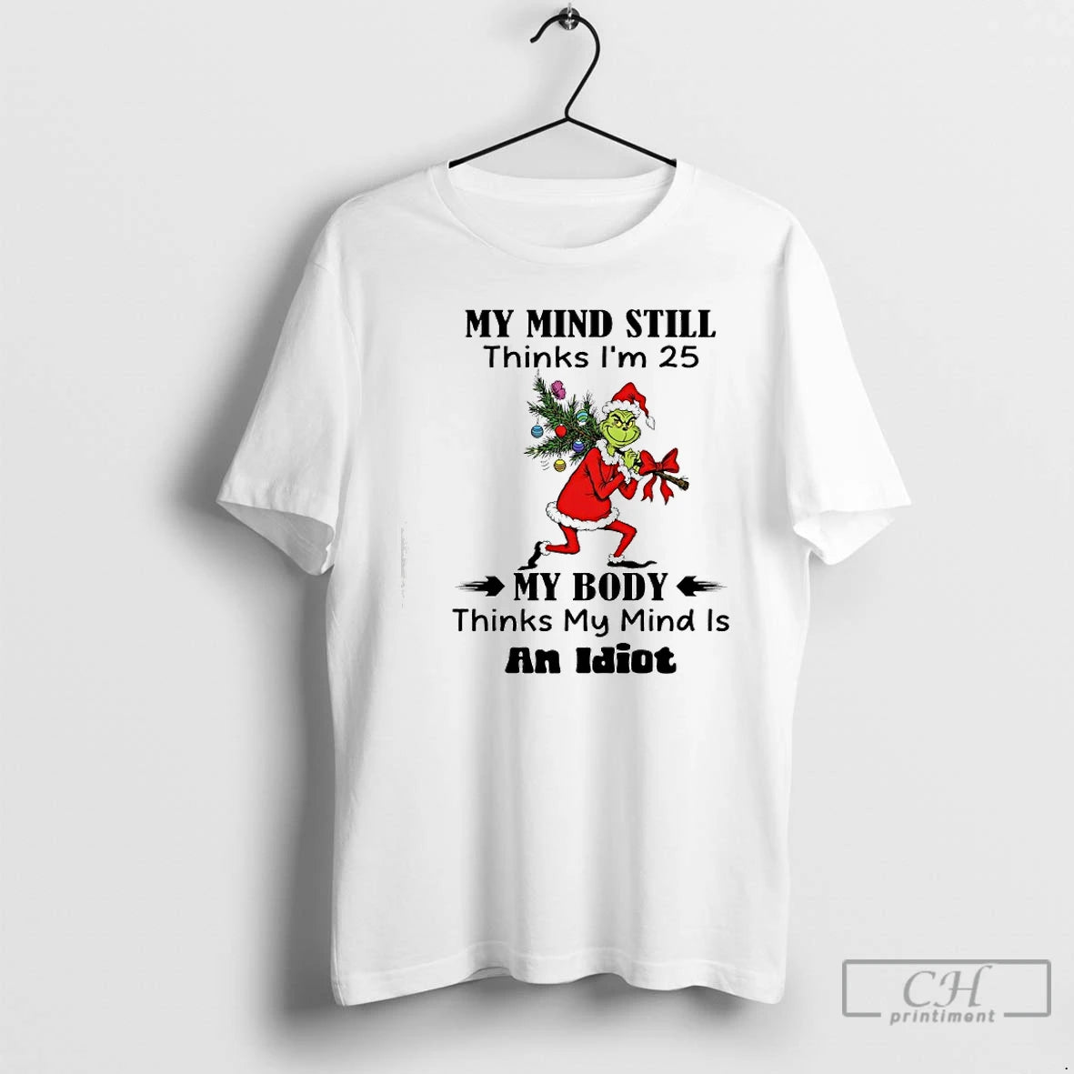 Classic Grinch Christmas Tree My Mind Still Thinks Im 25 My Body Thinks My Mind T-Shirts, Hoodie, Sweatshirt