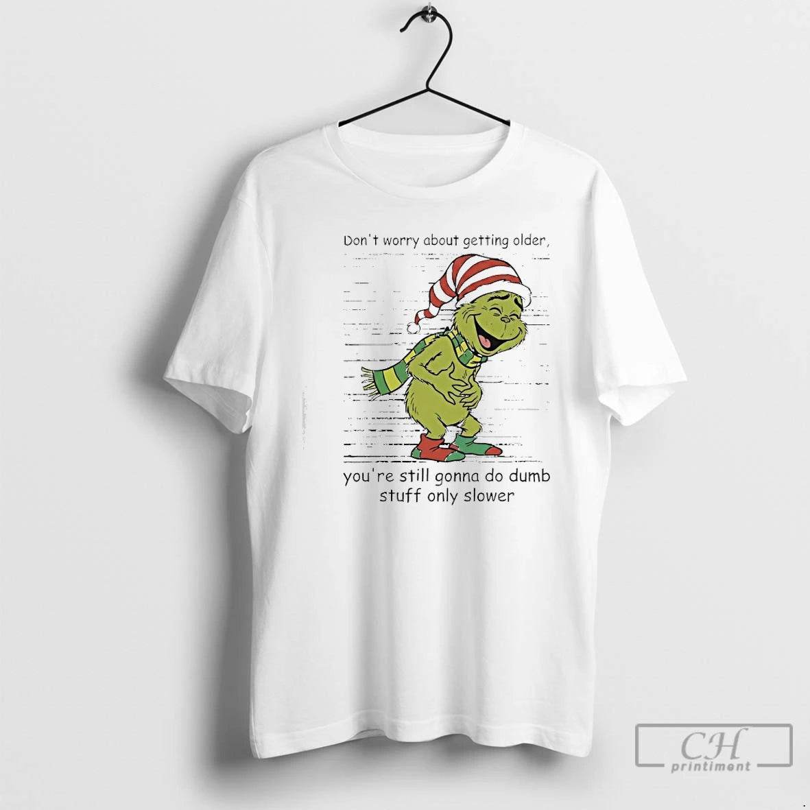 Classic Grinch Dont Worry About Getting Older Youre Still Gonna Do Dumb Stuff Only Slower T-Shirts, Hoodie, Sweatshirt