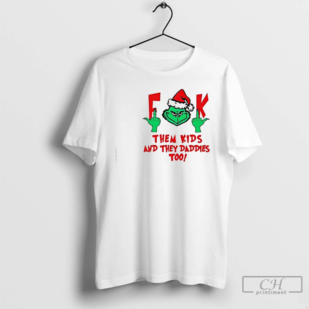 Classic Grinch Fuck Them Kids And They Daddies Too T-Shirts, Hoodie, Sweatshirt | PopFlextees.com