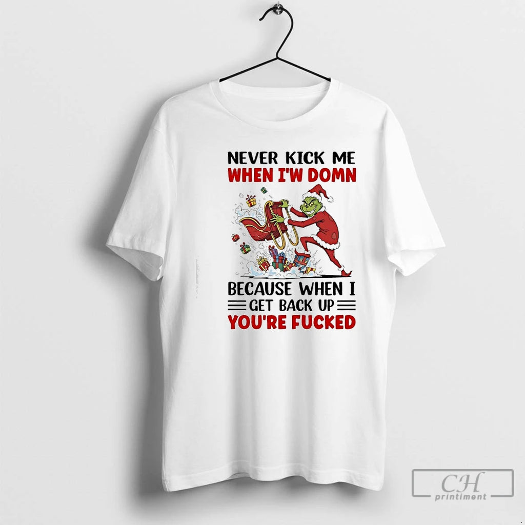 Classic Grinch Gifts Never Kick Me When Iw Domn Because When I Get Back Up T-Shirts, Hoodie, Sweatshirt | PopFlextees.com