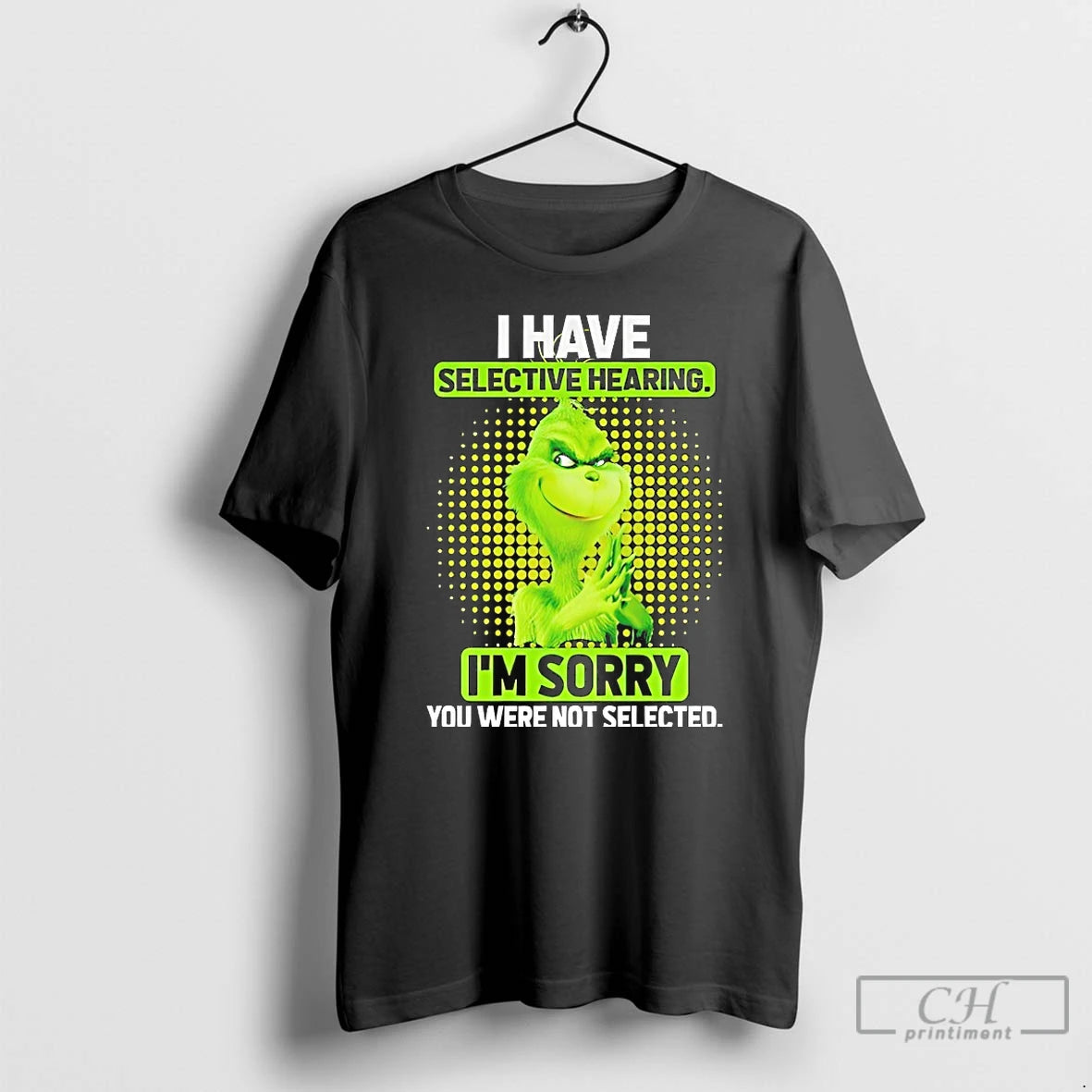 Classic Grinch I Have Selective Hearing Im Sorry T-Shirts, Hoodie, Sweatshirt | PopFlextees.com