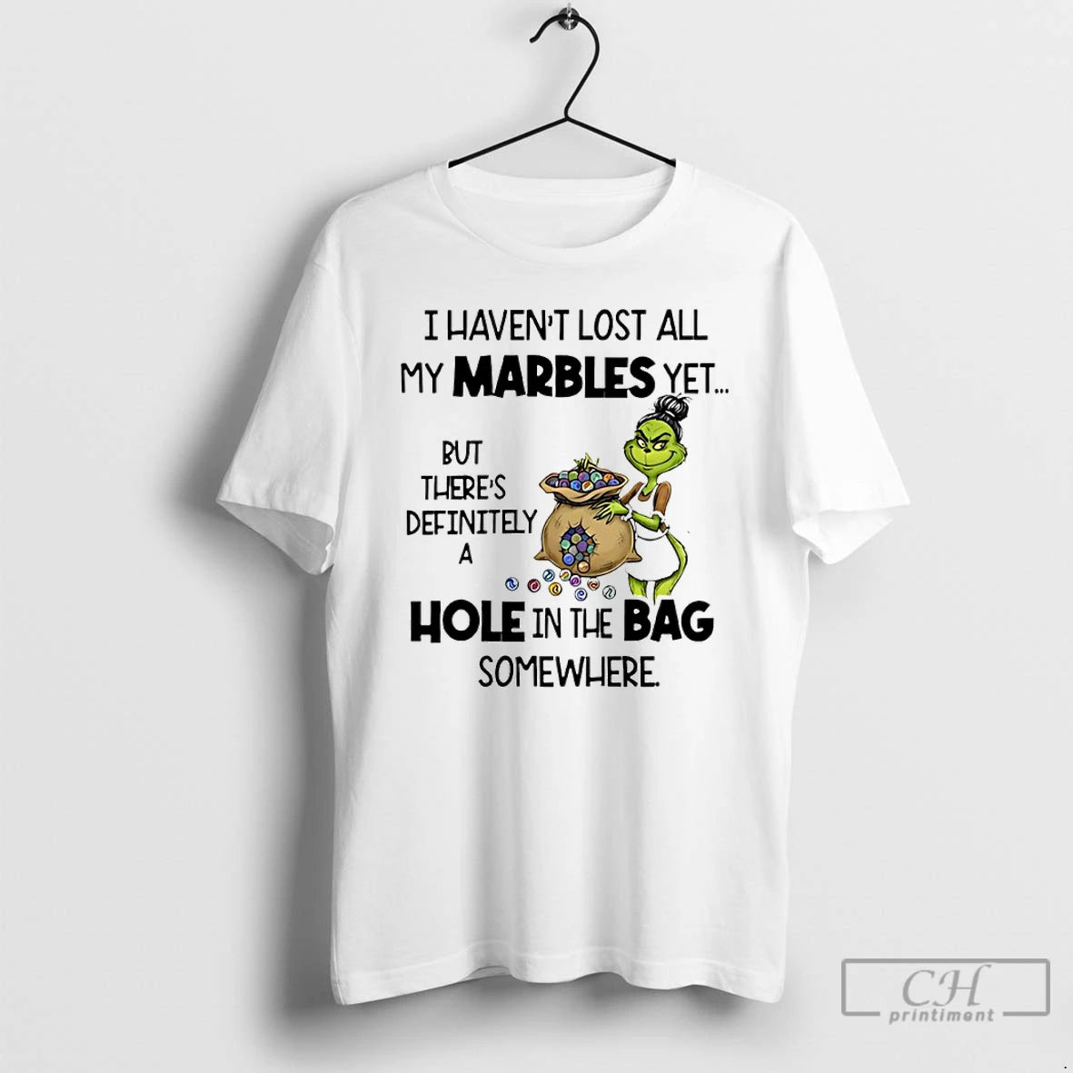 Classic Grinch I Havent Lost All My Marbles Yet But Theres Definitely A Hole In T-Shirts, Hoodie, Sweatshirt