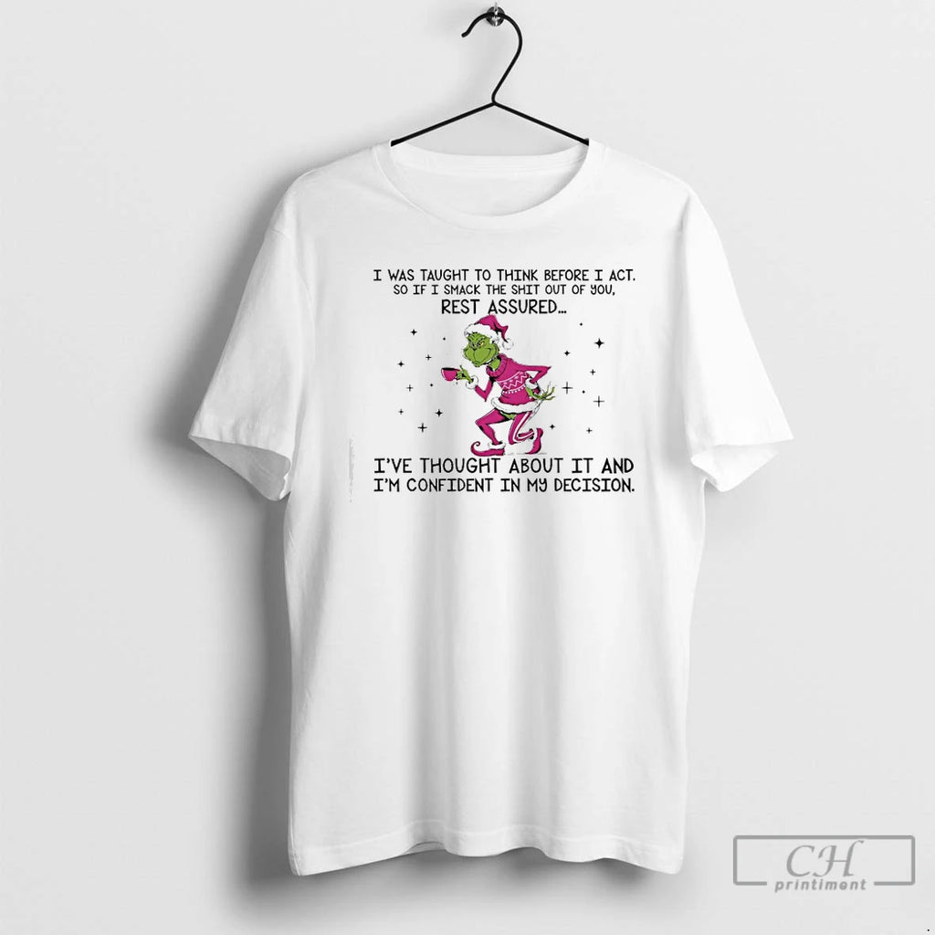 Classic Grinch I Was Taught To Think Before I Ac So If I Smack The T-Shirts, Hoodie, Sweatshirt | PopFlextees.com