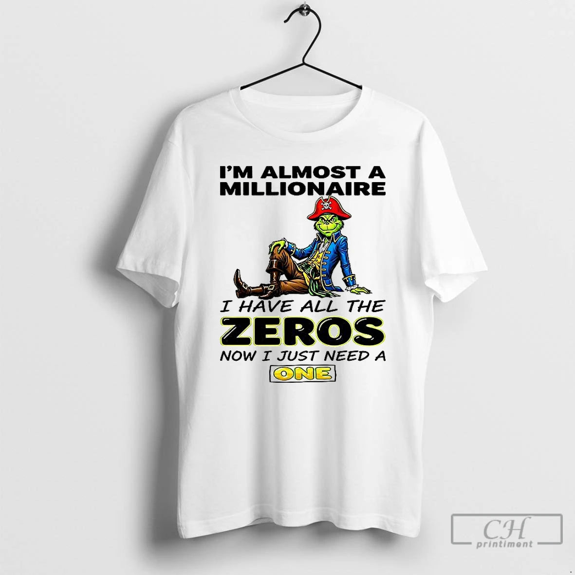 Classic Grinch Im Almost A Millionaire I Have All The Zeros Now Just Need T-Shirts, Hoodie, Sweatshirt | PopFlextees.com