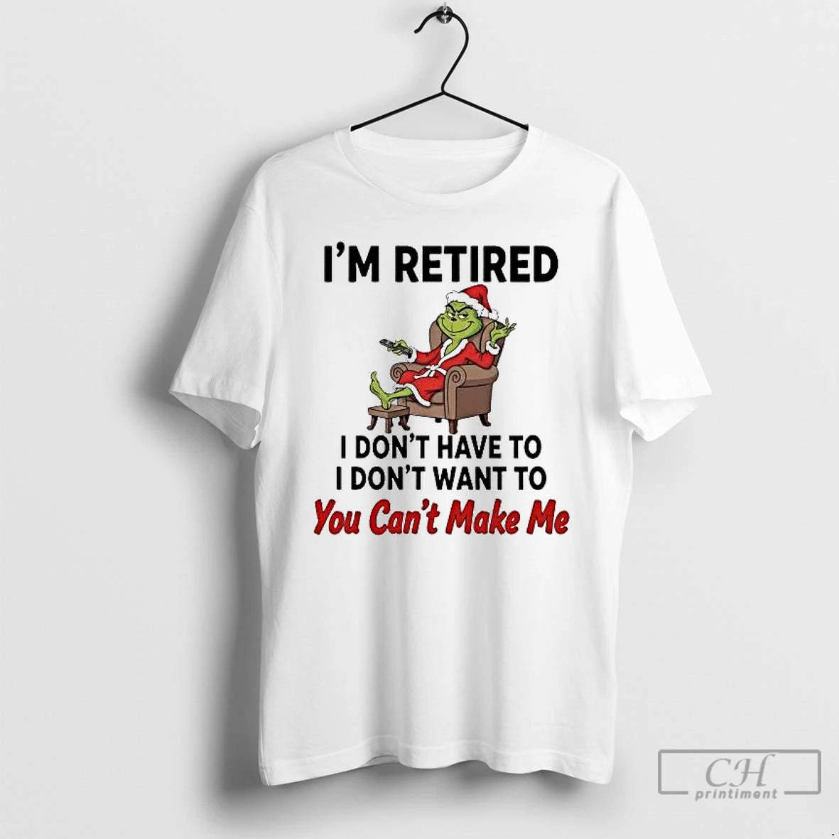 Classic Grinch Im Retired I Dont Have Dont Want You Cant Make Me Christmas T-Shirts, Hoodie, Sweatshirt | PopFlextees.com
