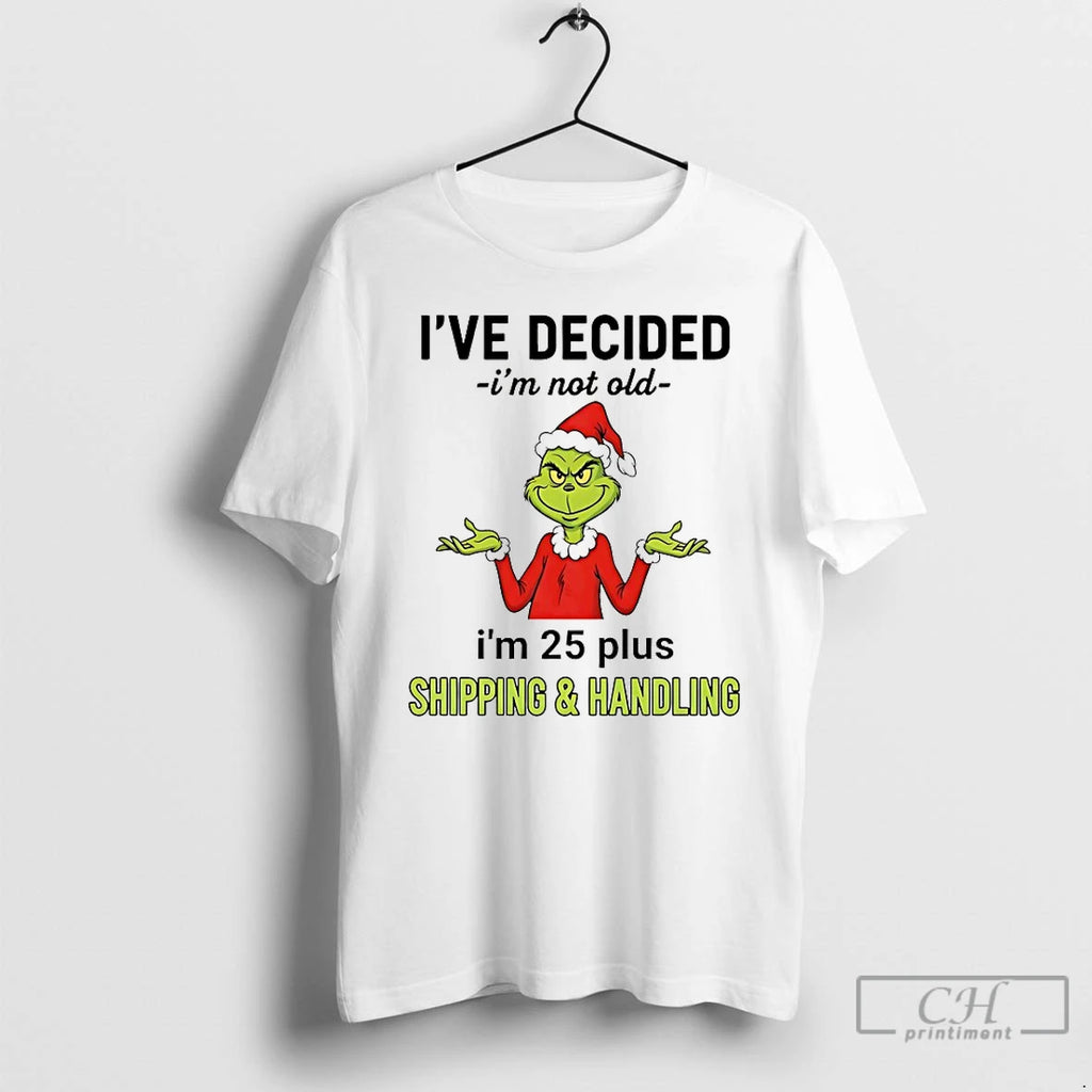 Classic Grinch Ive Decided Im Not Old Im 25 Plus Christmas 2025 T Shirts Sweater Hoodie, Sweatshirt | PopFlextees.com