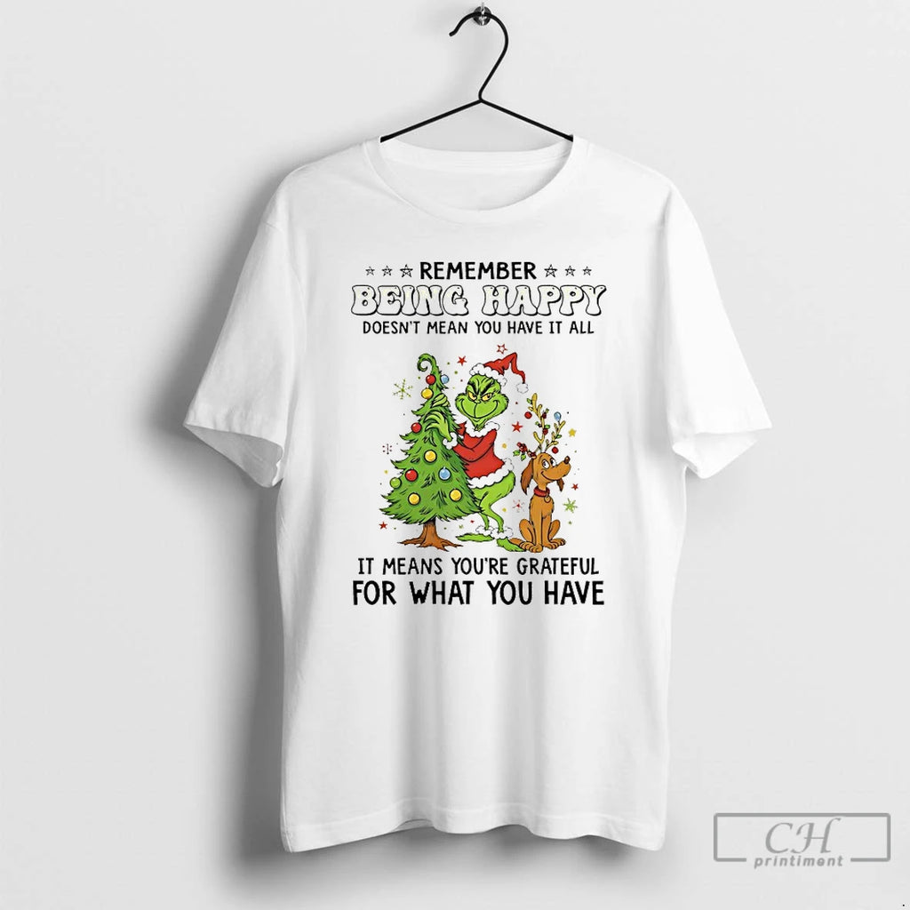 Classic Grinch Remember Being Happy Doesnt Mean You Have It All Christmas 2025 T Shirts Hoodie, Sweatshirt | PopFlextees.com