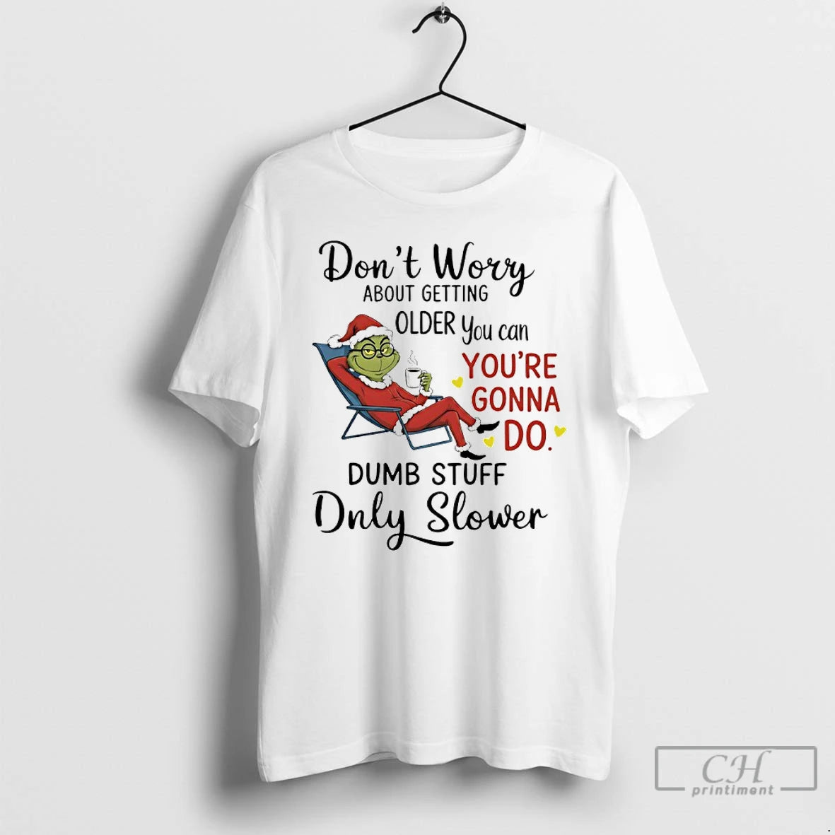 Classic Grinch Santa Coffee Dont Worry About Getting Older You Can Youre Gonna Do Dumb T-Shirts, Hoodie, Sweatshirt