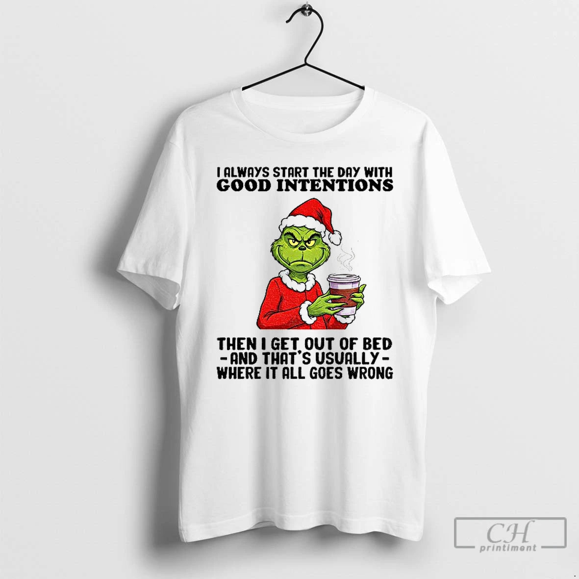 Classic Grinch Santa I Always Start Day Good Intentions Then I Get Out T-Shirts, Hoodie, Sweatshirt