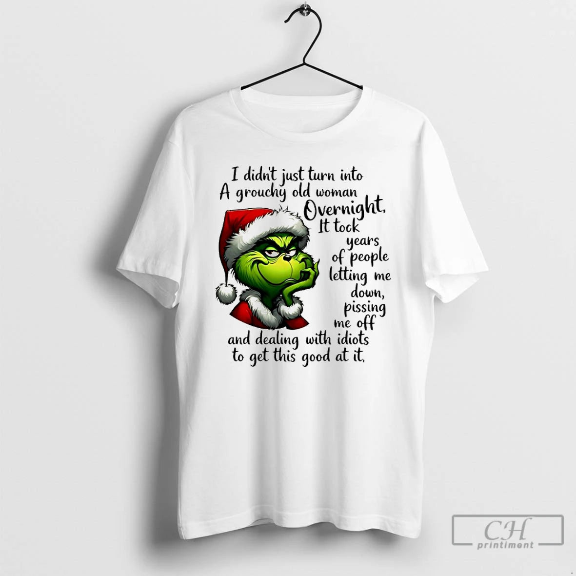 Classic Grinch Santa I Didnt Just Turn Into A Grouchy Old Woman Overnight T Shirts Hoodie, Sweatshirt | PopFlextees.com