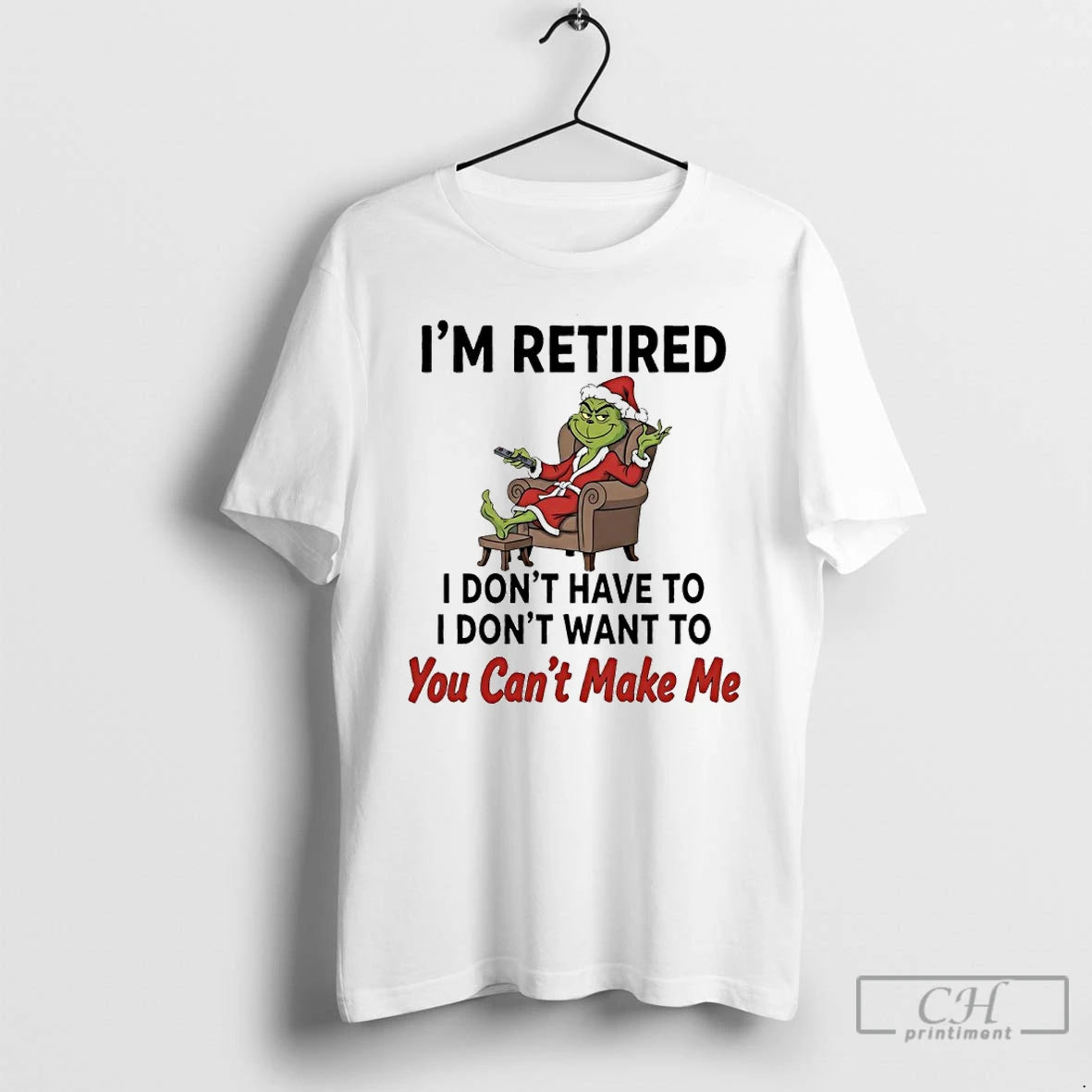 Classic Grinch Santa Movie Im Retired I Dont Have To I Dont Want To You T-Shirts, Hoodie, Sweatshirt | PopFlextees.com