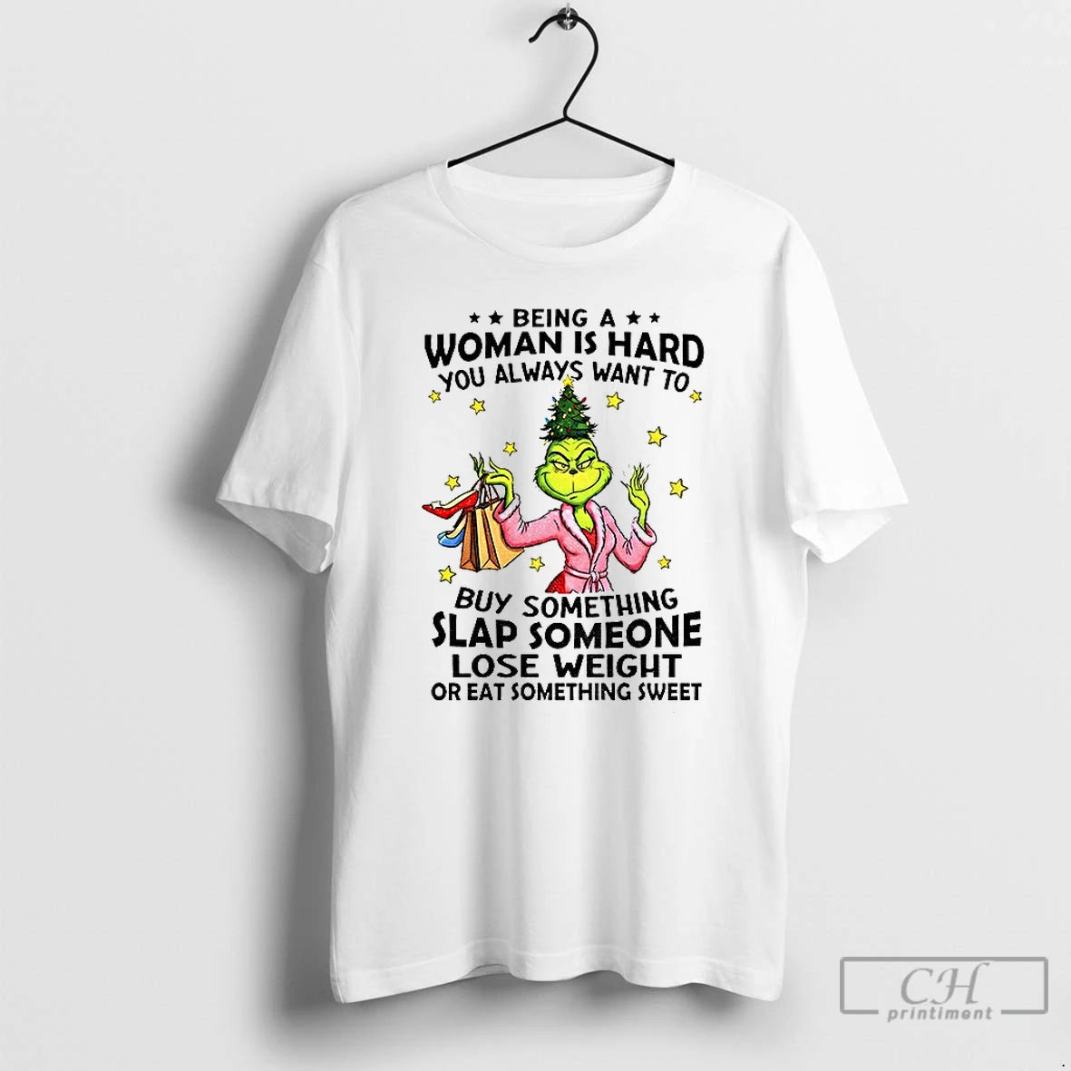 Classic Grinch Santa Being A Woman Is Hard You Always Want To You Always Want T-Shirts, Hoodie, Sweatshirt | PopFlextees.com