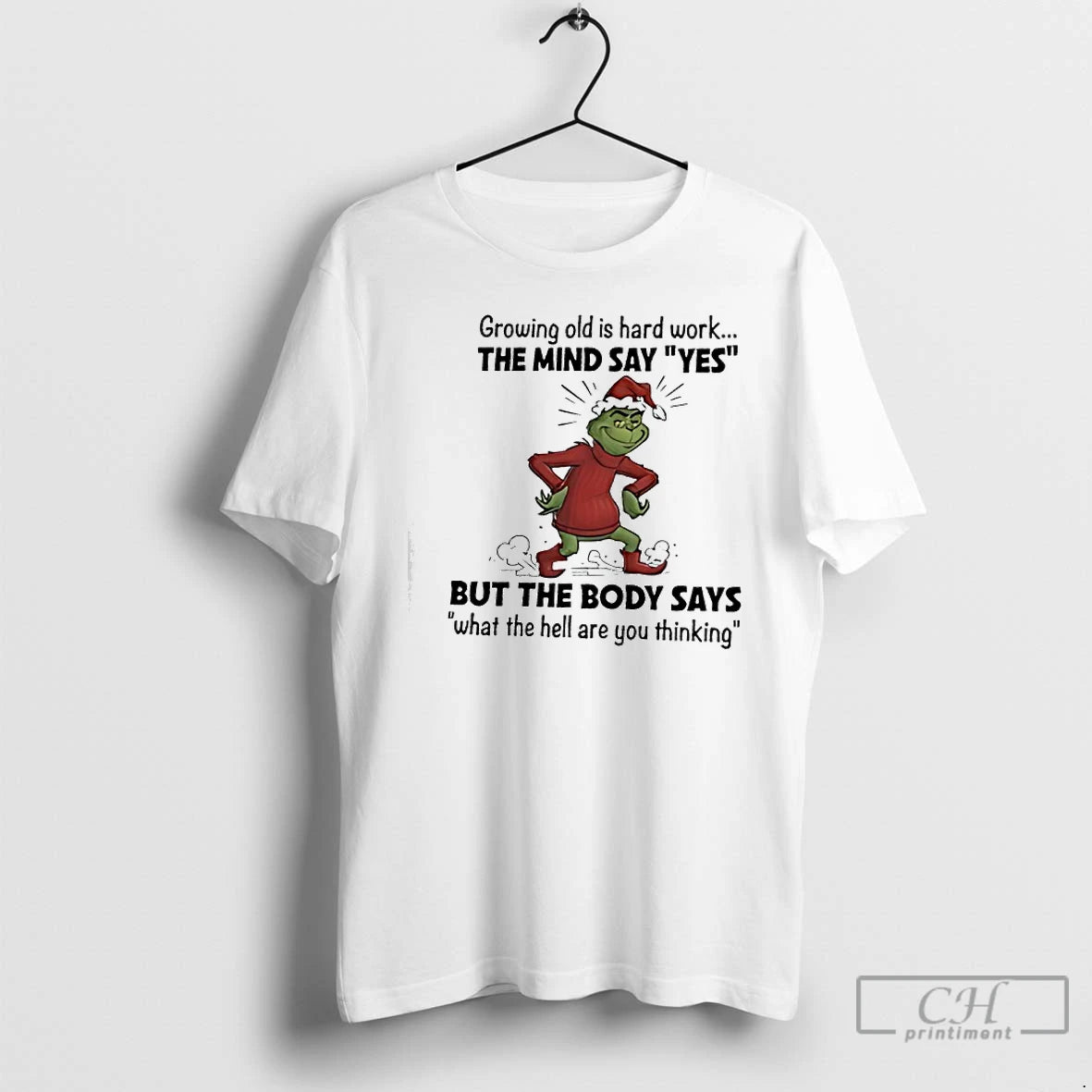 Classic Grinch Santa Growing Old Is Hard Work The Mind Say Yes But The Body T-Shirts, Hoodie, Sweatshirt | PopFlextees.com