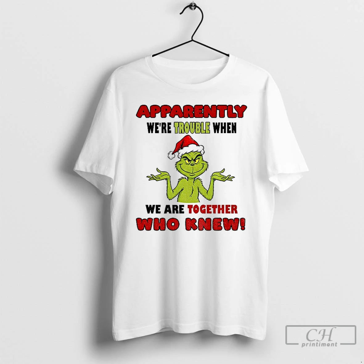 Classic Grinch Santa Hat Apparently Were Trouble When We Are Together Who Knew Christmas T-Shirts, Hoodie, Sweatshirt