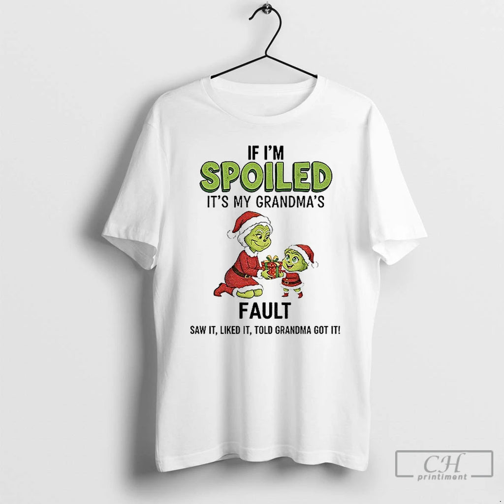 Classic Grinch Santa If Im Spoiled Its My Grandmas Fault Saw It Liked It Told T-Shirts, Hoodie, Sweatshirt | PopFlextees.com