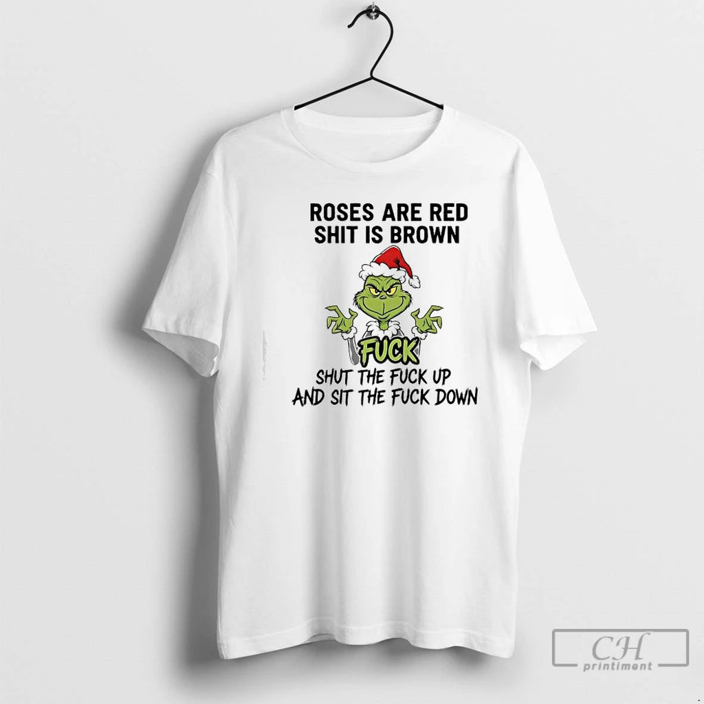 Classic Grinch Santa Roses Are Red Shit Is Brown Fuck Shut The Fuck Up And T-Shirts, Hoodie, Sweatshirt | PopFlextees.com