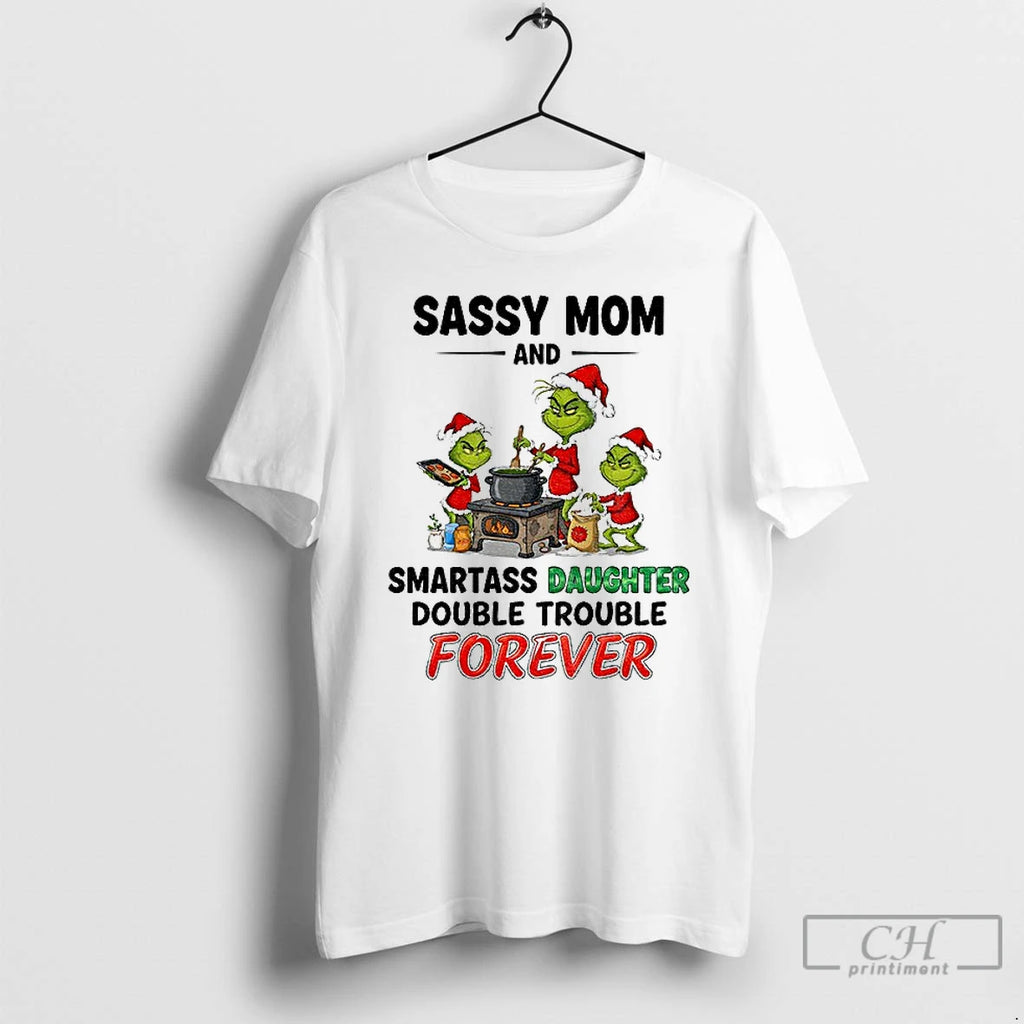 Classic Grinch Santa Sassy Mom And Smartass Daughter Double Trouble Forever Christmas T Shirts Sweater Hoodie, Sweatshirt