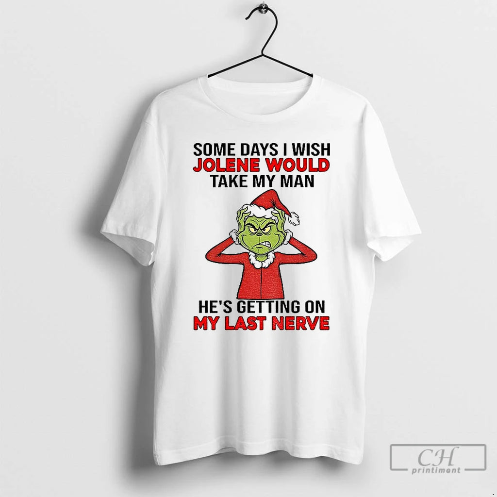 Classic Grinch Santa Some Days I Wish Jolene Would Take My Man Hes Getting On T-Shirts, Hoodie, Sweatshirt | PopFlextees.com