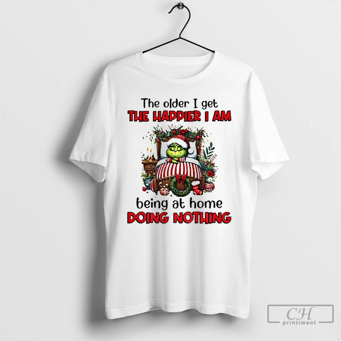 Classic Grinch Santa The Older I Get The Happier I Am Being At Home Doing T-Shirts, Hoodie, Sweatshirt | PopFlextees.com