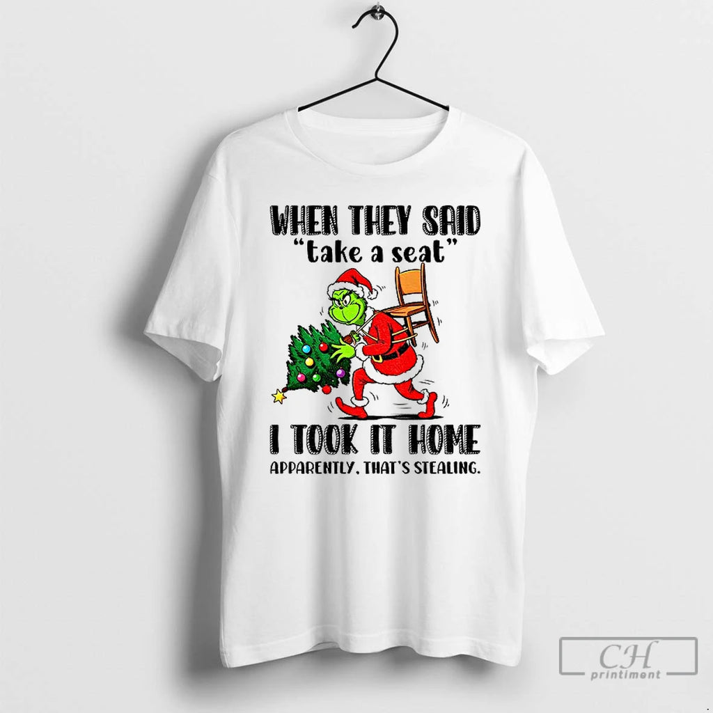 Classic Grinch Santa When They Said Take A Seat I Took It Home Apparently Thats T-Shirts, Hoodie, Sweatshirt