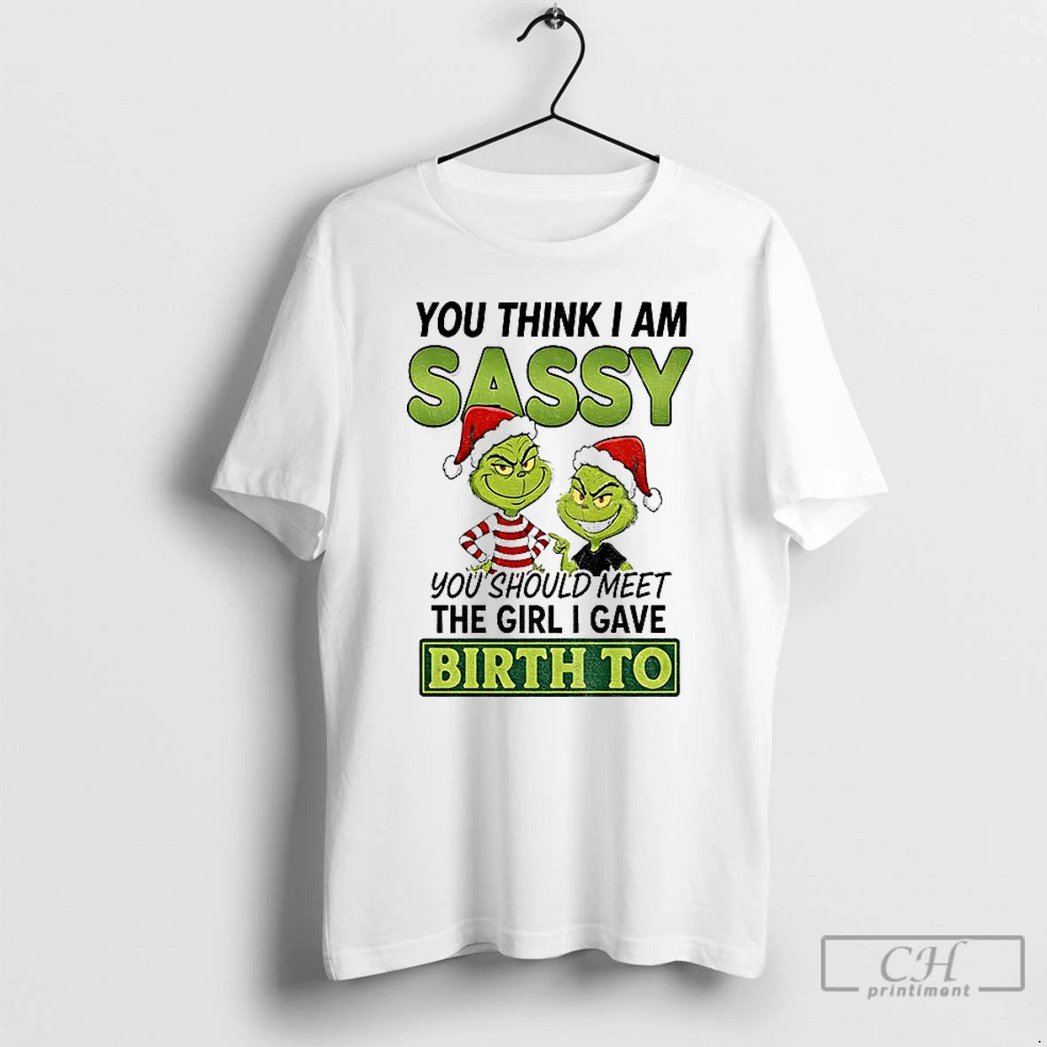 Classic Grinch Santa You Think I Am Sassy You Should Meet The Girl I Gave T-Shirts, Hoodie, Sweatshirt | PopFlextees.com