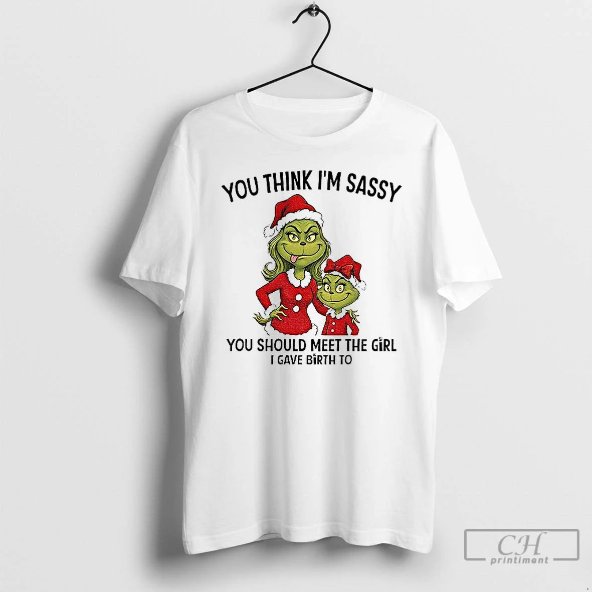 Classic Grinch Santa You Think Im Sassy You Should Meet The Girl I Gave Birth T-Shirts, Hoodie, Sweatshirt | PopFlextees.com