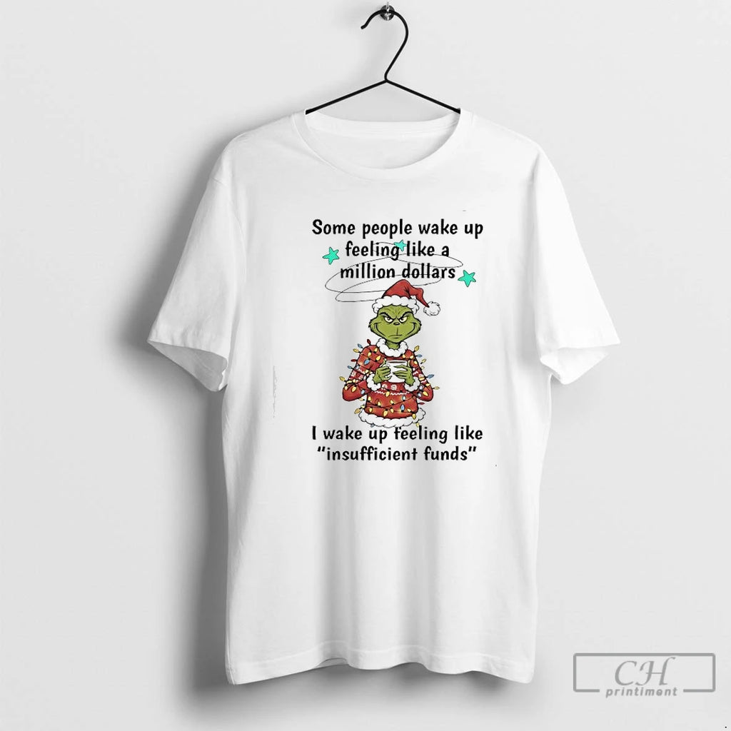 Classic Grinch Some People Wake Up Feeling Like A Million Dollars I Wake Up Feeling T-Shirts, Hoodie, Sweatshirt