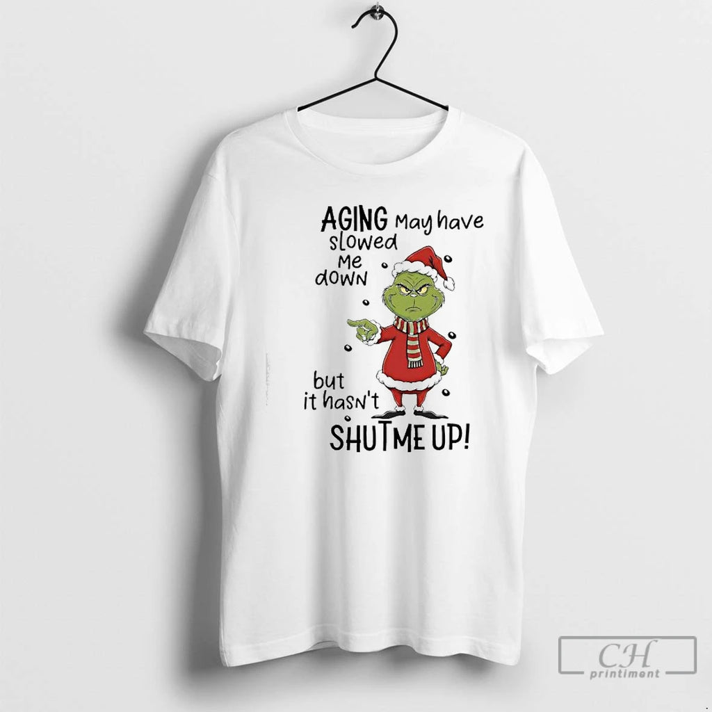 Classic Grinch Xmas Aging May Have Slowed Me Down But It Hasnt Shutme Up T-Shirts, Hoodie, Sweatshirt | PopFlextees.com