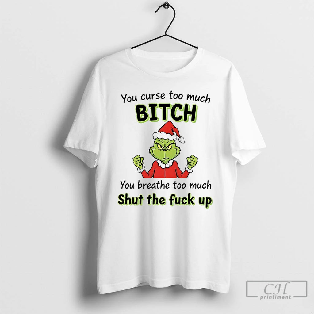Classic Grinch You Curse Too Much Bitch Shut The Fuck Up Chirstmas 2025 T Shirts Hoodie, Sweatshirt | PopFlextees.com