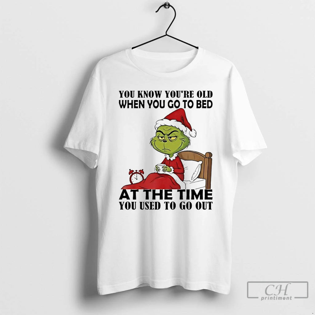 Classic Grinch You Know Youre Old When You Go To Bed At The Time You T-Shirts, Hoodie, Sweatshirt | PopFlextees.com