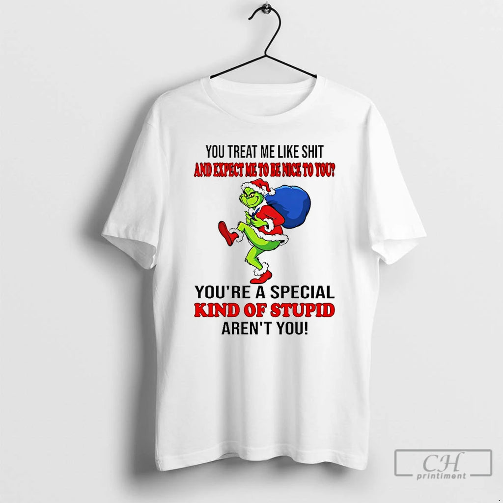 Classic Grinch You Treat Me Like Shit And Expect Ne To Be Nice To You T-Shirts, Hoodie, Sweatshirt | PopFlextees.com